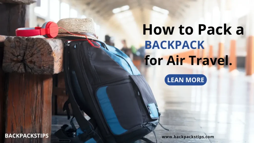 How to Pack a Backpack for Air Travel